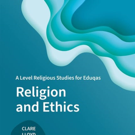 A Level Religious Studies for Eduqas: Religion and Ethics