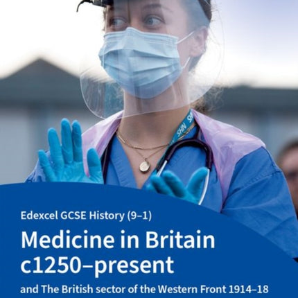 Edexcel GCSE History (9-1): Medicine in Britain c1250-present with The British sector of the Western Front 1914-18 Student Book