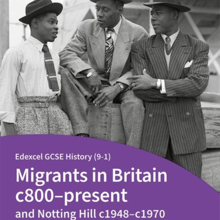 Edexcel GCSE History (9-1): Migrants in Britain c800-present and Notting Hill c1948-c1970 Student Book