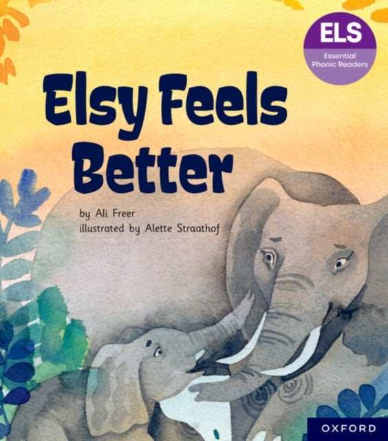 Essential Letters and Sounds Essential Phonic Readers Oxford Reading Level 5 Elsy Feels Better