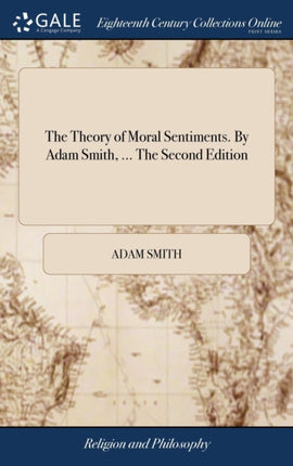 The Theory of Moral Sentiments. By Adam Smith ...