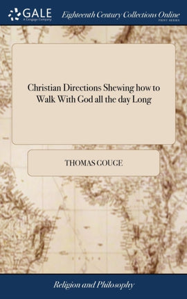 Christian Directions Shewing how to Walk With God all the day Long By Thomas Gouge