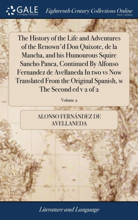 The History of the Life and Adventures of the Renownd Don Quixote de la Mancha and his Humourous Squire Sancho Panca Continued By Alfonso  Spanish w The Second ed v 2 of 2 Volume 2