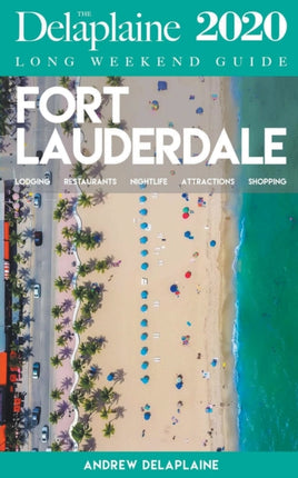 Fort Lauderdale  The Delaplaine 2020 Long Weekend Guide