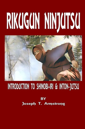 Rikugun Ninjutsu Introduction to ShinobiIri  IntonJutsu Volume One