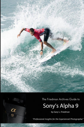 The Friedman Archives Guide to Sonys Alpha 9 BW Edition