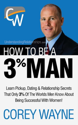 How to Be a 3 Man Winning the Heart of the Woman of Your Dreams