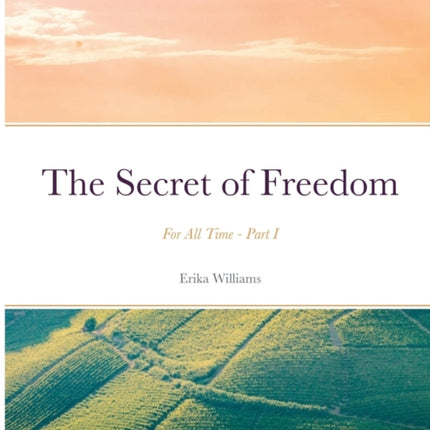 The Secret of Freedom: For All Time - Part I