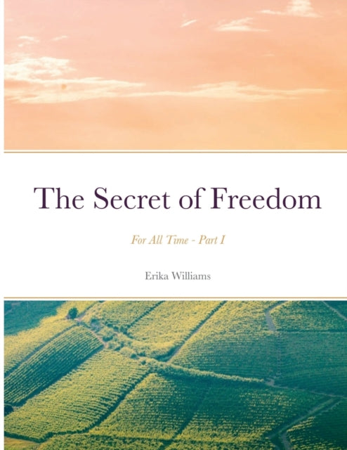 The Secret of Freedom: For All Time - Part I