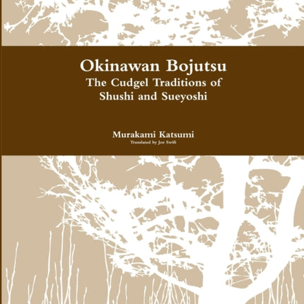 Okinawan Bojutsu The Cudgel Traditions of Shushi and Sueyoshi