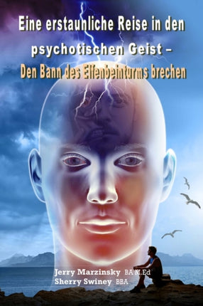 Eine Erstaunliche Reise in Den Psychotischen Geist  Den Bann Des Elfenbeinturms Brechen