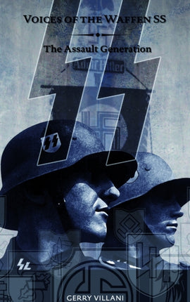 Voices of the Waffen SS  The Assault Generation