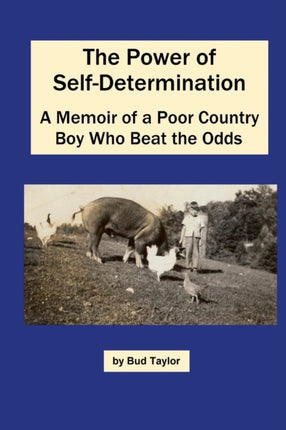 The Power of SelfDetermination A Memoir of a Poor Country Boy Who Beat the Odds