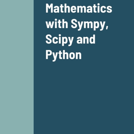 Mathematics with Sympy Scipy and Python