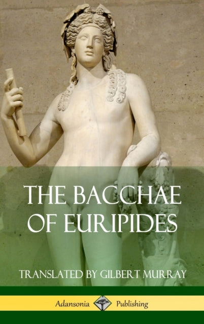 The Bacchae of Euripides Hardcover