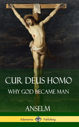 Cur Deus Homo Why God Became Man Hardcover