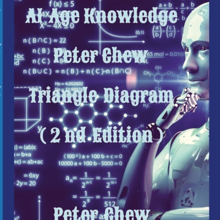 AI Age Knowledge. Peter Chew Triangle Diagram (2nd Edition): Peter Chew