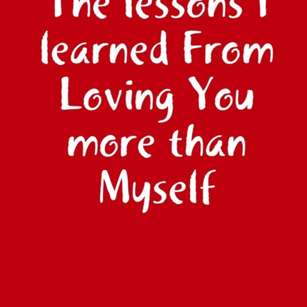 The lessons I learned From Loving You more than Myself