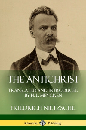The Antichrist Translated and Introduced by H L Mencken