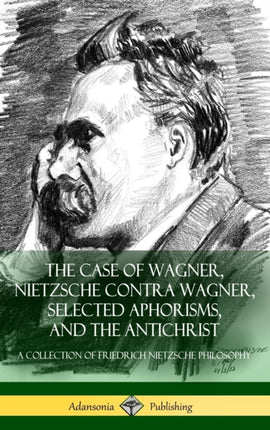 The Case of Wagner Nietzsche Contra Wagner