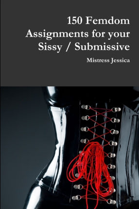 150 Femdom Assignments for your Sissy  Submissive
