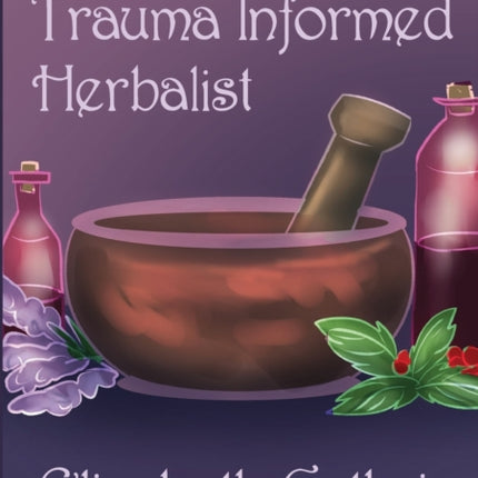 The Trauma Informed Herbalist