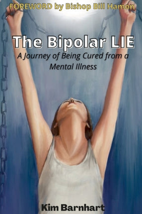 The Bipolar Lie (V2): A Journey of Being Cured from a Mental Illness