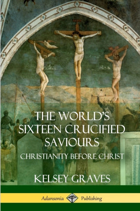 The Worlds Sixteen Crucified Saviours