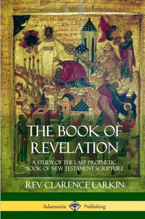 The Book of Revelation A Study of the Last Prophetic Book of New Testament Scripture