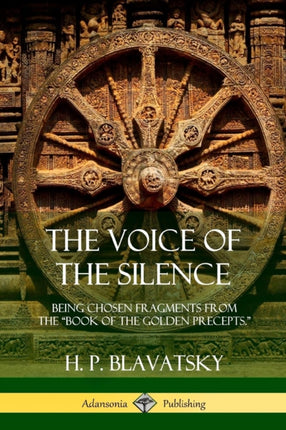 The Voice of the Silence Being Chosen Fragments from the Book of the Golden Precepts