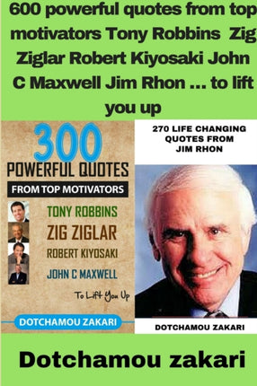 600 powerful quotes from top motivators Tony Robbins Zig Ziglar Robert Kiyosaki John C Maxwell Jim Rhon  to lift you up