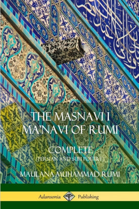 The Masnavi I Manavi of Rumi Complete Persian and Sufi Poetry