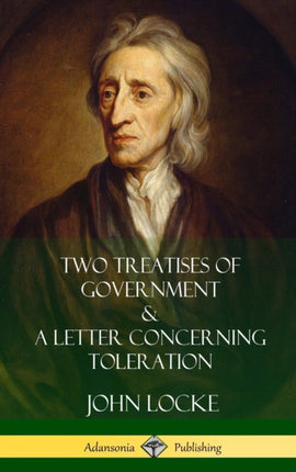 Two Treatises of Government and A Letter Concerning Toleration Hardcover
