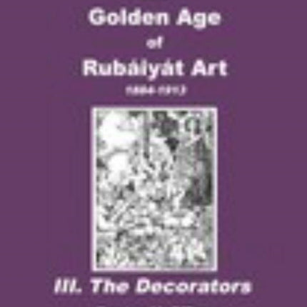 The Golden Age of Rubaiyat Art III. The Decorators
