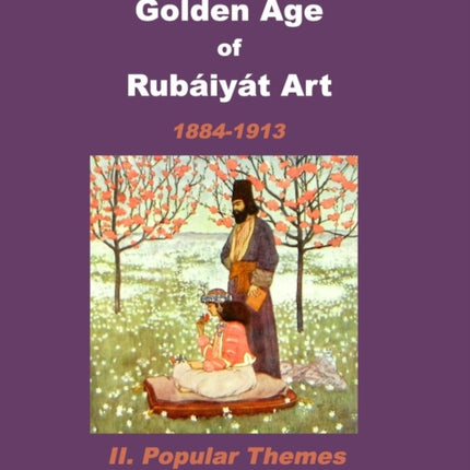 The Golden Age of Rubaiyat Art II. Popular Themes