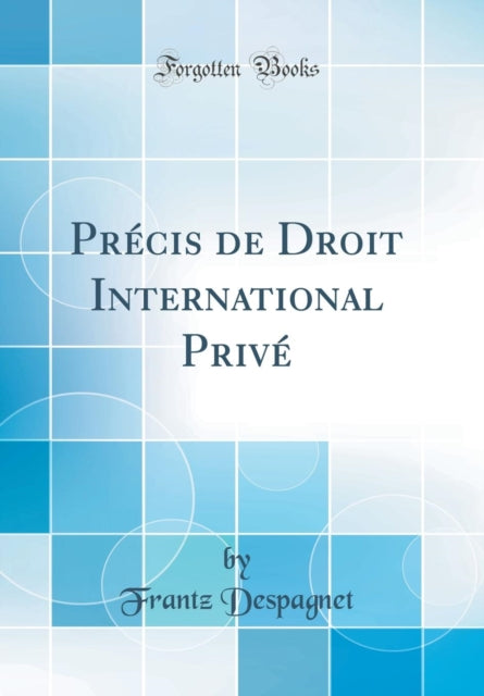 Précis de Droit International Privé (Classic Reprint)