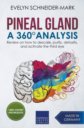 Pineal Gland  A 360 Analysis  Review on How to Descale Purify Detoxify and Activate the Third Eye