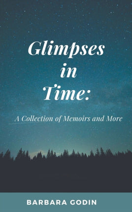 Glimpses in Time A Collection of Memoirs and More