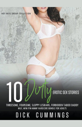 10 Dirty Erotic Sex Stories Threesome Foursome Sloppy Lesbians Forbidden Taboo Daddy MILF MFM FFM MMMF Hardcore Bundle for Adults