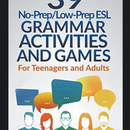 39 NoPrepLowPrep ESL Grammar Activities and Games For Teenagers and Adults