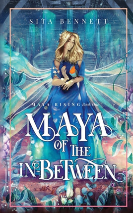 Maya of the Inbetween A Coming of Age Metaphysical Fantasy Adventure 1 Earths New Children