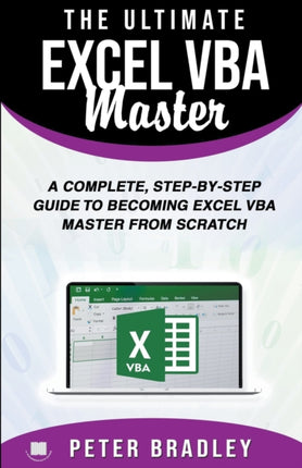 The Ultimate Excel VBA Master A Complete StepbyStep Guide to Becoming Excel VBA Master from Scratch