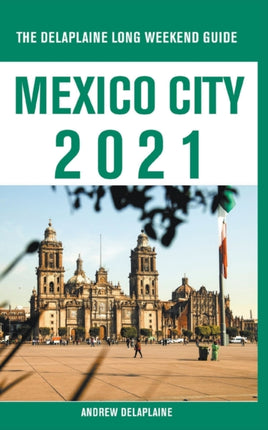 Mexico City  The Delaplaine 2021 Long Weekend