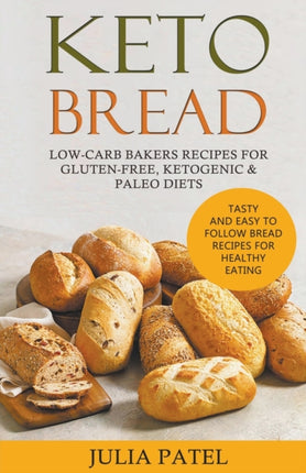 Keto Bread LowCarb Bakers Recipes for GlutenFree Ketogenic  Paleo Diets Tasty and Easy to Follow Bread Recipes for Healthy Eating