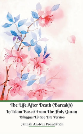 The Life After Death Barzakh In Islam Based from The Holy Quran Bilingual Edition Lite Version