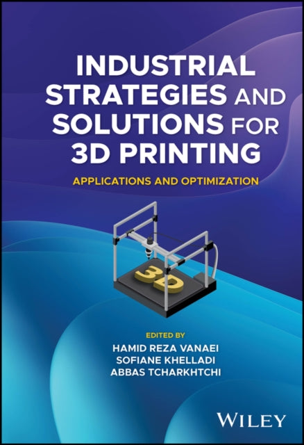 Industrial Strategies and Solutions for 3D  Printing  Applications and Optimization