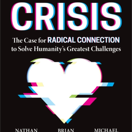 The Generosity Crisis: The Case for Radical Connection to Solve Humanity's Greatest Challenges