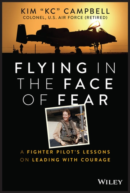 Flying in the Face of Fear: A Fighter Pilot's Lessons on Leading with Courage