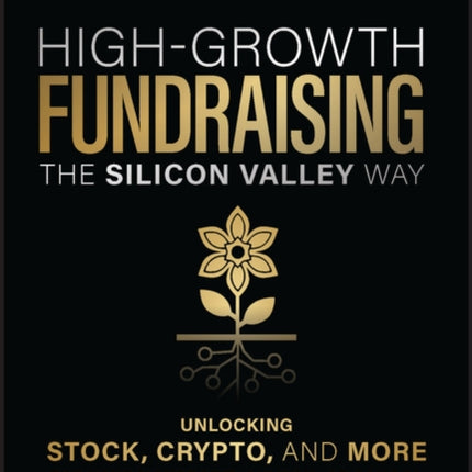 High-Growth Fundraising the Silicon Valley Way: Unlocking Stock, Crypto, and More for Your Non-Profit, Church, or School