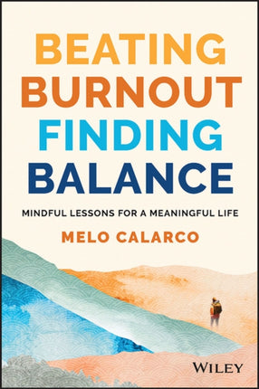 Beating Burnout, Finding Balance: The #1 Award Winner: Mindful Lessons for a Meaningful Life